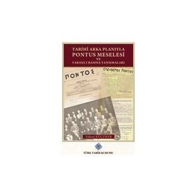 Türk Tarih Kurumu Tarihi Arka Planıyla Pontus Meselesi ve Yabancı Basına Yansımaları - Yüksel Küçüker