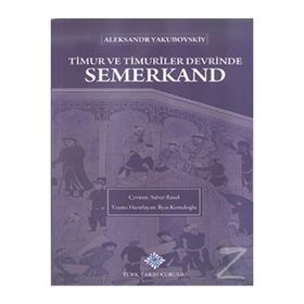 Türk Tarih Kurumu Timur ve Timuriler Devrinde Semerkand - Aleksandr Yakubovskiy