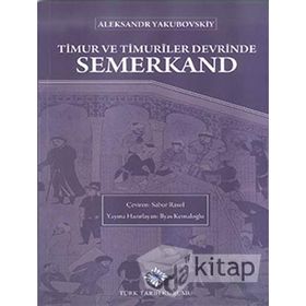 Türk Tarih Kurumu Timur ve Timuriler Devrinde Semerkand - Aleksandr Yakubovskiy