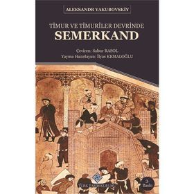Türk Tarih Kurumu Timur ve Timuriler Devrinde Semerkand - Aleksandr Yakubovskiy