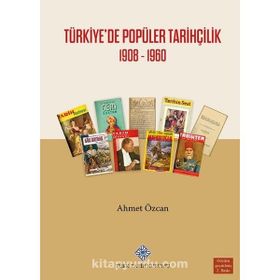 Türk Tarih Kurumu Türkiye`de Popüler Tarihçilik 1908-1960 - Ahmet Özcan