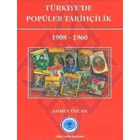 Türk Tarih Kurumu Türkiye`de Popüler Tarihçilik 1908-1960 - Ahmet Özcan