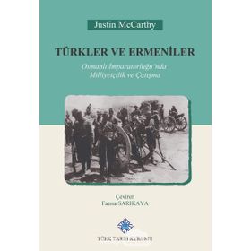 Türk Tarih Kurumu Türkler ve Ermeniler Osmanlı Imparatorluğu'nda Milliyetçilik ve Çatışma - Justin Mccarthy