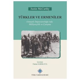 Türk Tarih Kurumu Türkler ve Ermeniler Osmanlı Imparatorluğu'nda Milliyetçilik ve Çatışma - Justin Mccarthy