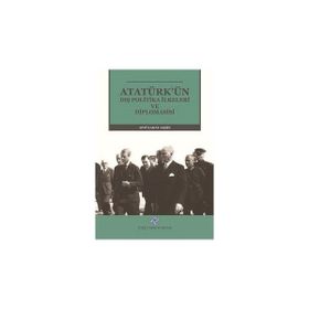 Türk Tarih Kurumu Yayınları Atatürk'ün Dış Politika Ilkeleri ve Diplomasisi (Ciltli) - Aptülahat Akşin