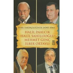 TÜRK TARİHÇİLİĞİNDE DÖRT SIMA HALIL İNALCIK, HALIL SAHİLLİOĞLU, MEHMET GENÇ, İLBER ORTAYLI - EROL ÖZVAR