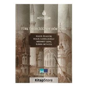 TÜRK TARİHÇİLİĞİNDE DÖRT SIMA HALIL İNALCIK, HALIL SAHİLLİOĞLU, MEHMET GENÇ, İLBER ORTAYLI - EROL ÖZVAR