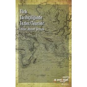 Türk Tarihçiliğinde Tezler/Teoriler - Ahmet Şimşek