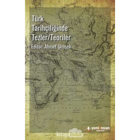 Türk Tarihçiliğinde Tezler/Teoriler - Ahmet Şimşek