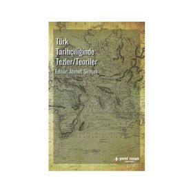 Türk Tarihçiliğinde Tezler/Teoriler - Ahmet Şimşek