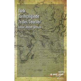 Türk Tarihçiliğinde Tezler/Teoriler - Ahmet Şimşek