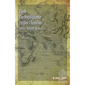 Türk Tarihçiliğinde Tezler/Teoriler - Ahmet Şimşek