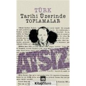 TÜRK TARIHI ÜZERİNDE TOPLAMALAR - HÜSEYİN NIHAL ATSIZ