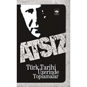 TÜRK TARIHI ÜZERİNDE TOPLAMALAR - HÜSEYİN NIHAL ATSIZ