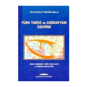 TÜRK TARIHI VE COĞRAFYASI ÜZERİNE - MAHMUT BOĞUŞLU