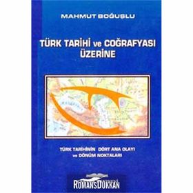 TÜRK TARIHI VE COĞRAFYASI ÜZERİNE - MAHMUT BOĞUŞLU