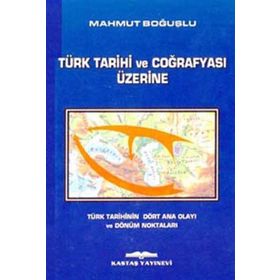 TÜRK TARIHI VE COĞRAFYASI ÜZERİNE - MAHMUT BOĞUŞLU