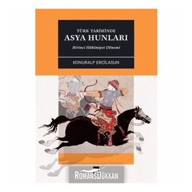 Türk Tarihinde Asya Hunları Birinci Hakimiyet Dönemi - Konuralp Ercilasun