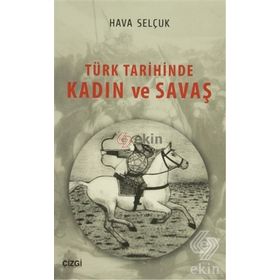 Türk Tarihinde Kadın ve Savaş - Hava Selçuk