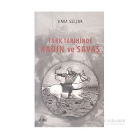 Türk Tarihinde Kadın ve Savaş - Hava Selçuk