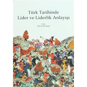 Türk Tarihinde Lider ve Liderlik Anlayışı - Ali Arslan
