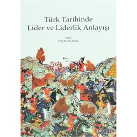 Türk Tarihinde Lider ve Liderlik Anlayışı - Ali Arslan