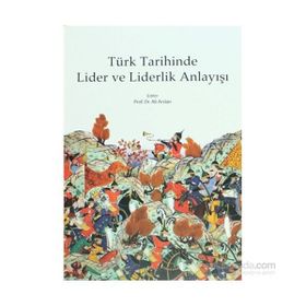 Türk Tarihinde Lider ve Liderlik Anlayışı - Ali Arslan
