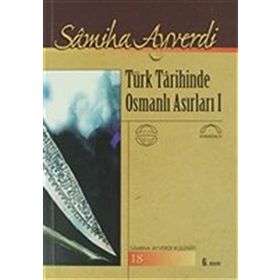 TÜRK TARIHINDE OSMANLI ASIRLARI - SAMIHA AYVERDI
