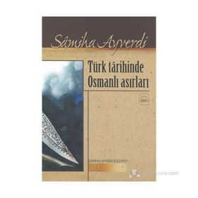 TÜRK TARIHINDE OSMANLI ASIRLARI - SAMIHA AYVERDI