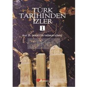 Türk Tarihinden İzler - 1 - Saadettin Yağmur Gömeç