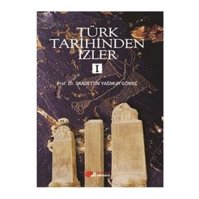 Türk Tarihinden İzler - 1 - Saadettin Yağmur Gömeç