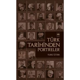TÜRK TARIHINDEN PORTRELER - YILMAZ ÖZTUNA