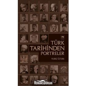 TÜRK TARIHINDEN PORTRELER - YILMAZ ÖZTUNA