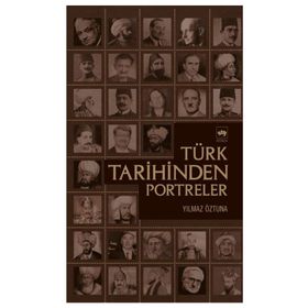 TÜRK TARIHINDEN PORTRELER - YILMAZ ÖZTUNA