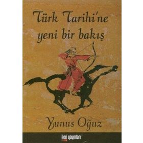 Türk Tarihi’ne Yeni Bir Bakış - Yunus Oğuz