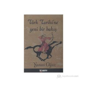 Türk Tarihi’ne Yeni Bir Bakış - Yunus Oğuz