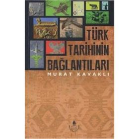 Türk Tarihinin Bağlantıları - Murat Kavaklı