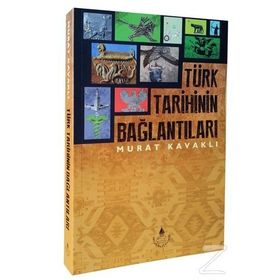 Türk Tarihinin Bağlantıları - Murat Kavaklı