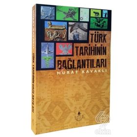 Türk Tarihinin Bağlantıları - Murat Kavaklı