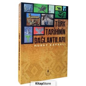 Türk Tarihinin Bağlantıları - Murat Kavaklı