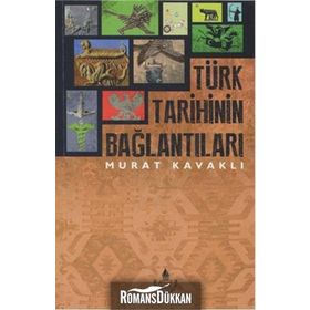 Türk Tarihinin Bağlantıları - Murat Kavaklı