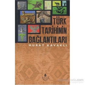 Türk Tarihinin Bağlantıları - Murat Kavaklı