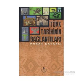 Türk Tarihinin Bağlantıları - Murat Kavaklı