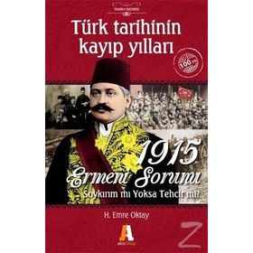 Türk Tarihinin Kayıp Yılları - 1915 Ermeni Sorunu - H.Emre Oktay