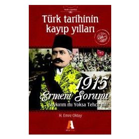 Türk Tarihinin Kayıp Yılları - 1915 Ermeni Sorunu - H.Emre Oktay