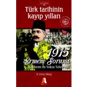 Türk Tarihinin Kayıp Yılları - 1915 Ermeni Sorunu - H.Emre Oktay