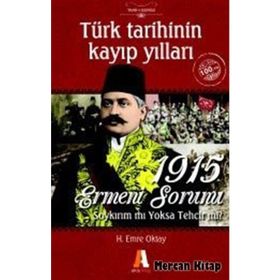 Türk Tarihinin Kayıp Yılları - 1915 Ermeni Sorunu - H.Emre Oktay