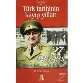 TÜRK TARIHININ KAYIP YILLARI 27 MAYIS BU BIR İHTILAL DEĞIL DARBEDIR - H. EMRE OKTAY