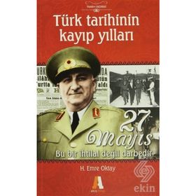 TÜRK TARIHININ KAYIP YILLARI 27 MAYIS BU BIR İHTILAL DEĞIL DARBEDIR - H. EMRE OKTAY