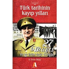 TÜRK TARIHININ KAYIP YILLARI 27 MAYIS BU BIR İHTILAL DEĞIL DARBEDIR - H. EMRE OKTAY